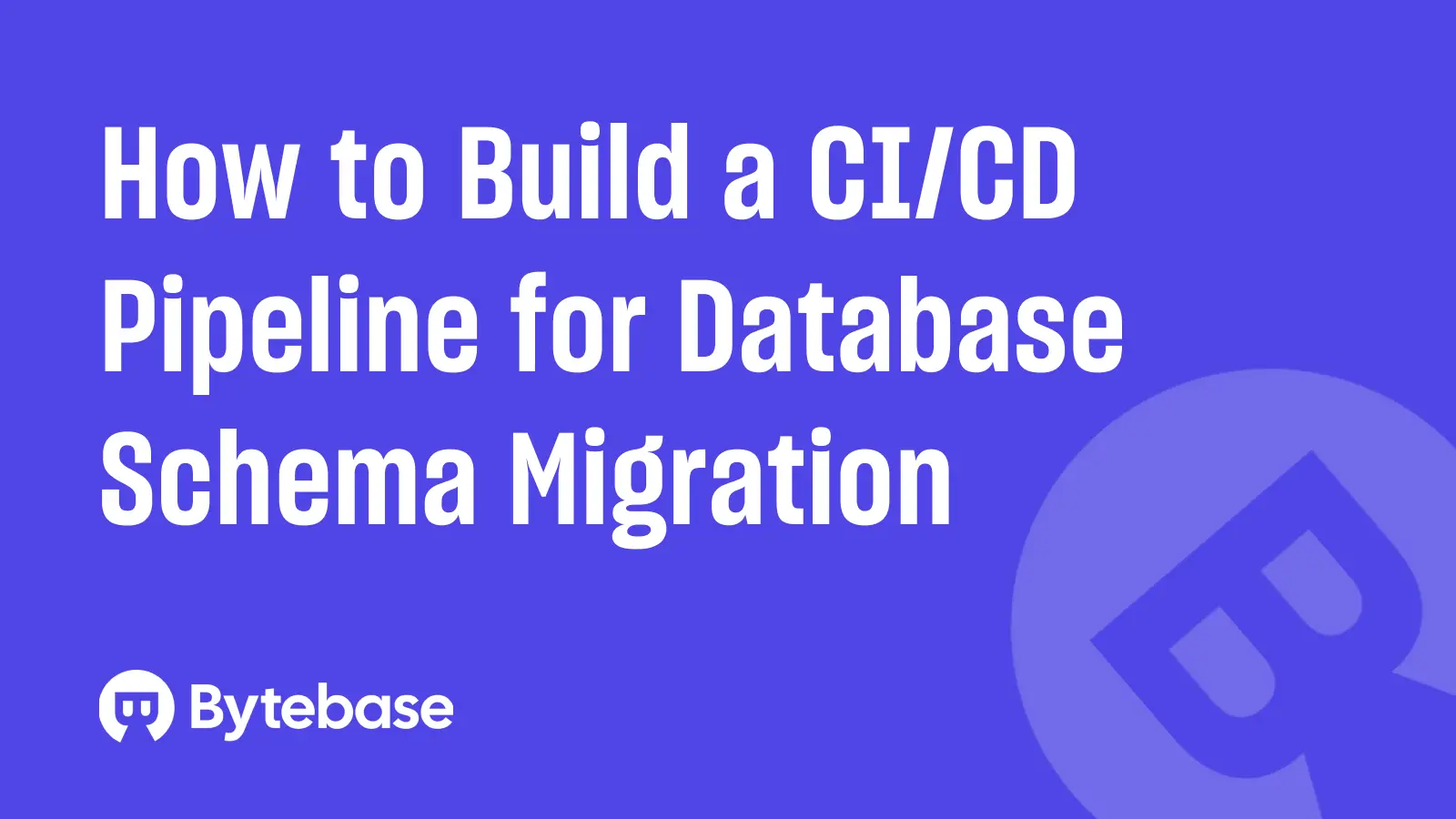 How to Build a CI/CD Pipeline for Database Schema Migration